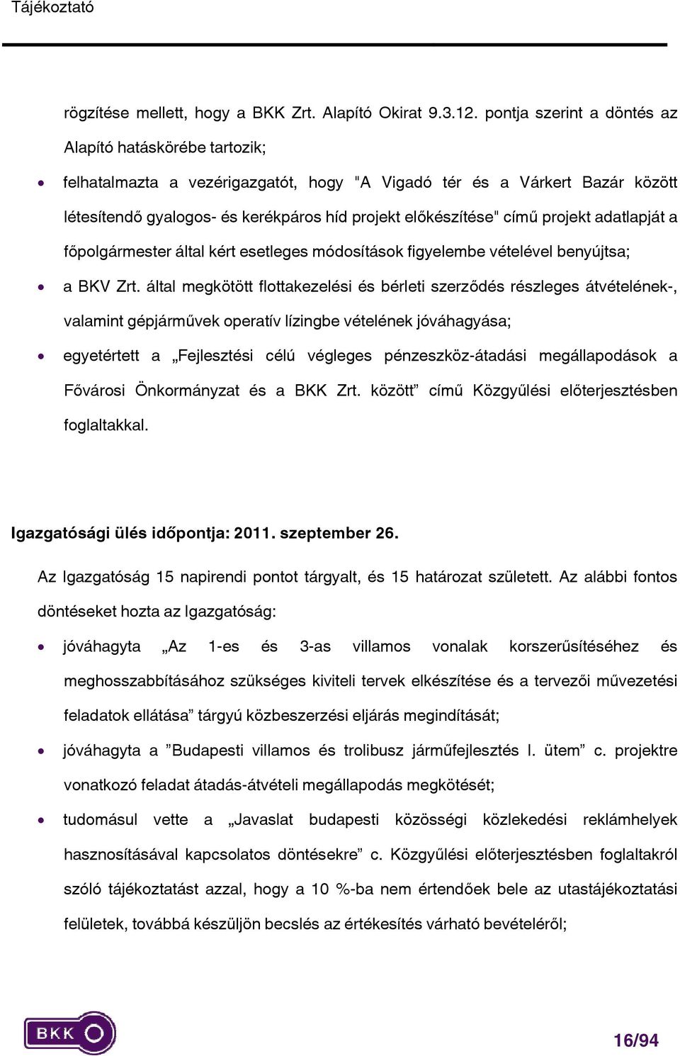 című projekt adatlapját a főpolgármester által kért esetleges módosítások figyelembe vételével benyújtsa; a BKV Zrt.