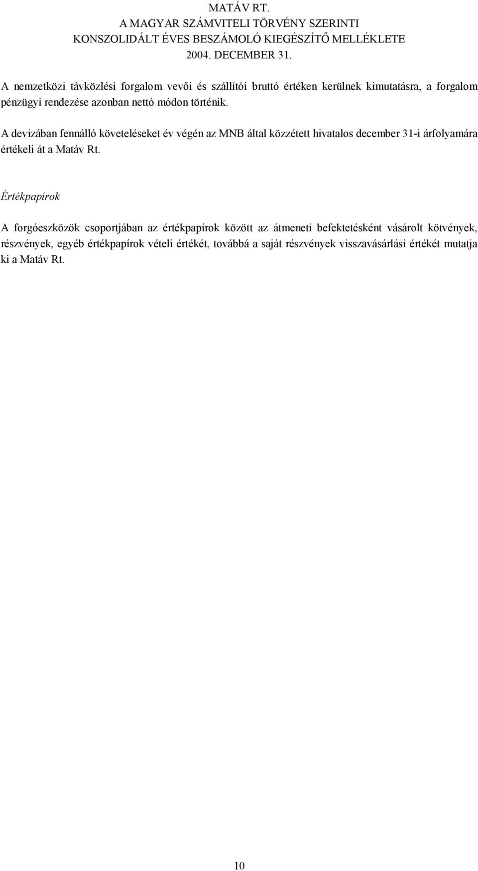 A devizában fennálló követeléseket év végén az MNB által közzétett hivatalos december 31-i árfolyamára értékeli át a Matáv Rt.