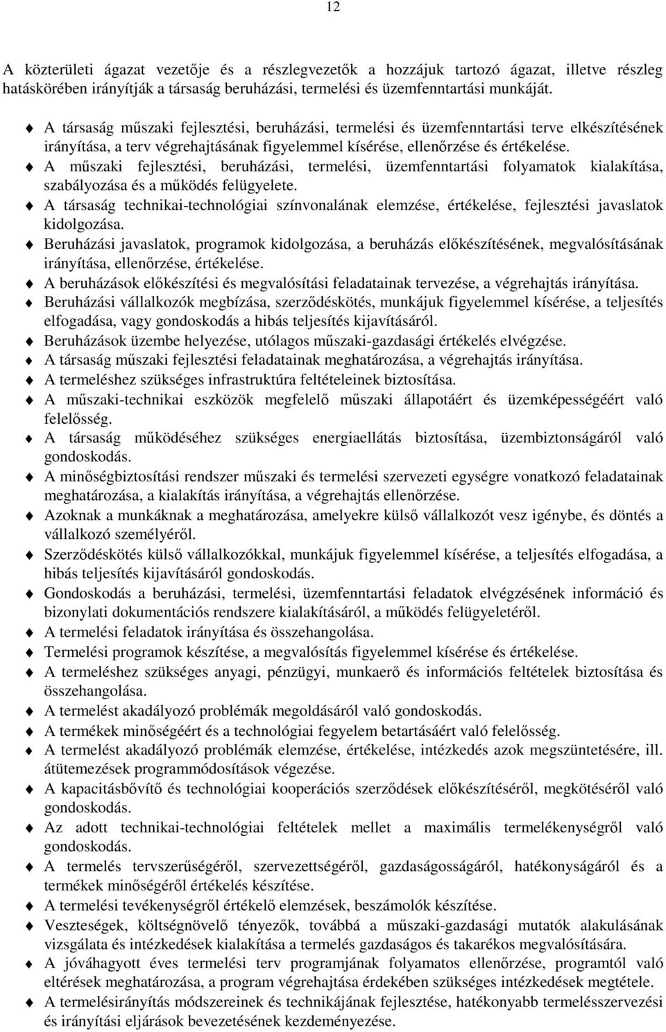 A műszaki fejlesztési, beruházási, termelési, üzemfenntartási folyamatok kialakítása, szabályozása és a működés felügyelete.