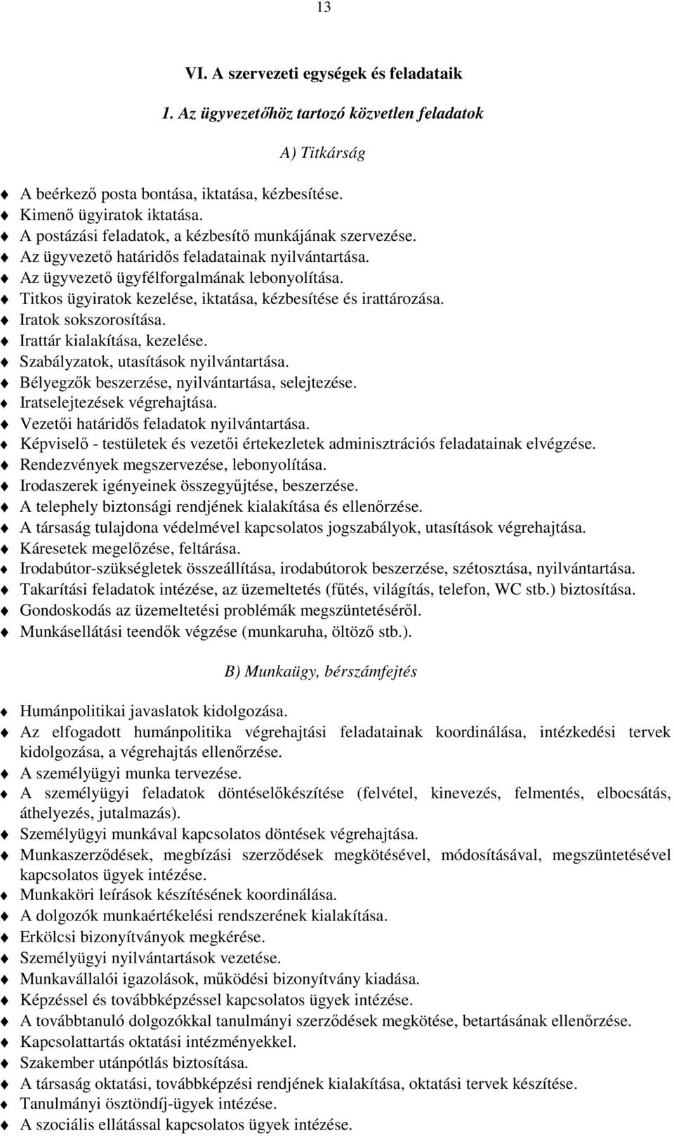 Titkos ügyiratok kezelése, iktatása, kézbesítése és irattározása. Iratok sokszorosítása. Irattár kialakítása, kezelése. Szabályzatok, utasítások nyilvántartása.