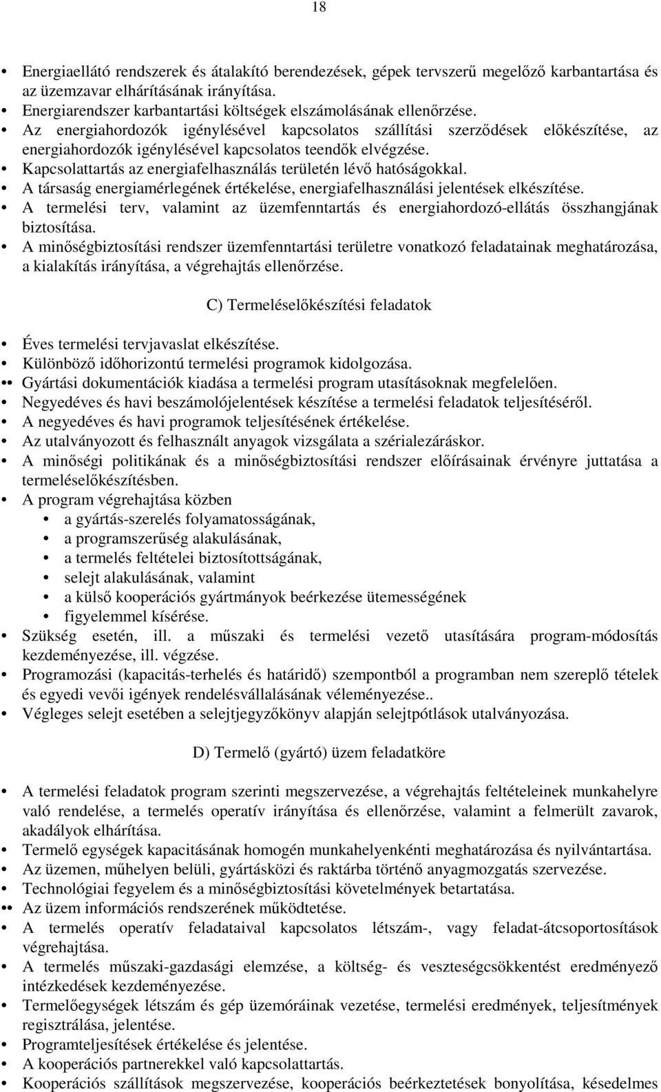 Az energiahordozók igénylésével kapcsolatos szállítási szerződések előkészítése, az energiahordozók igénylésével kapcsolatos teendők elvégzése.