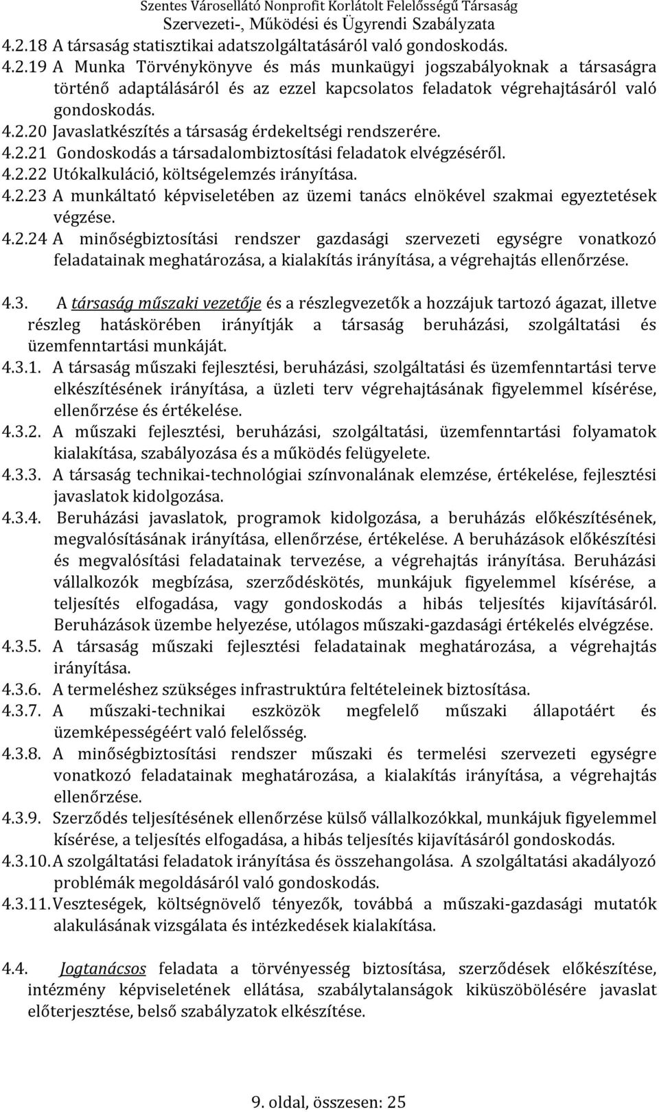 4.2.24 A minőségbiztosítási rendszer gazdasági szervezeti egységre vonatkozó feladatainak meghatározása, a kialakítás irányítása, a végrehajtás ellenőrzése. 4.3.