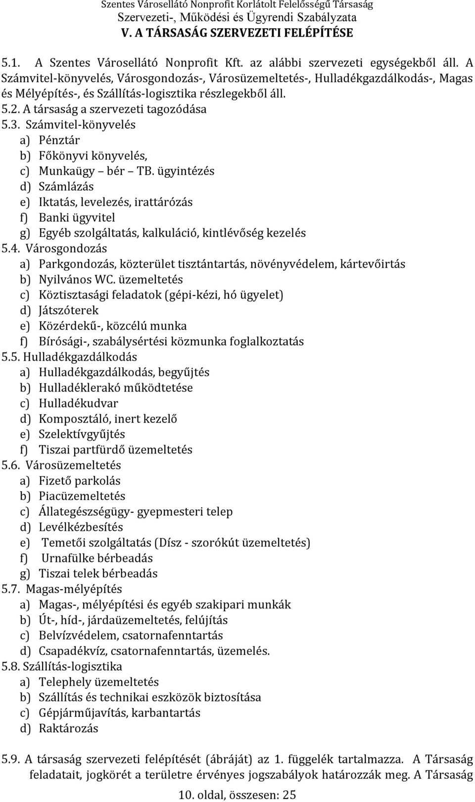 Számvitel-könyvelés a) Pénztár b) Főkönyvi könyvelés, c) Munkaügy bér TB.