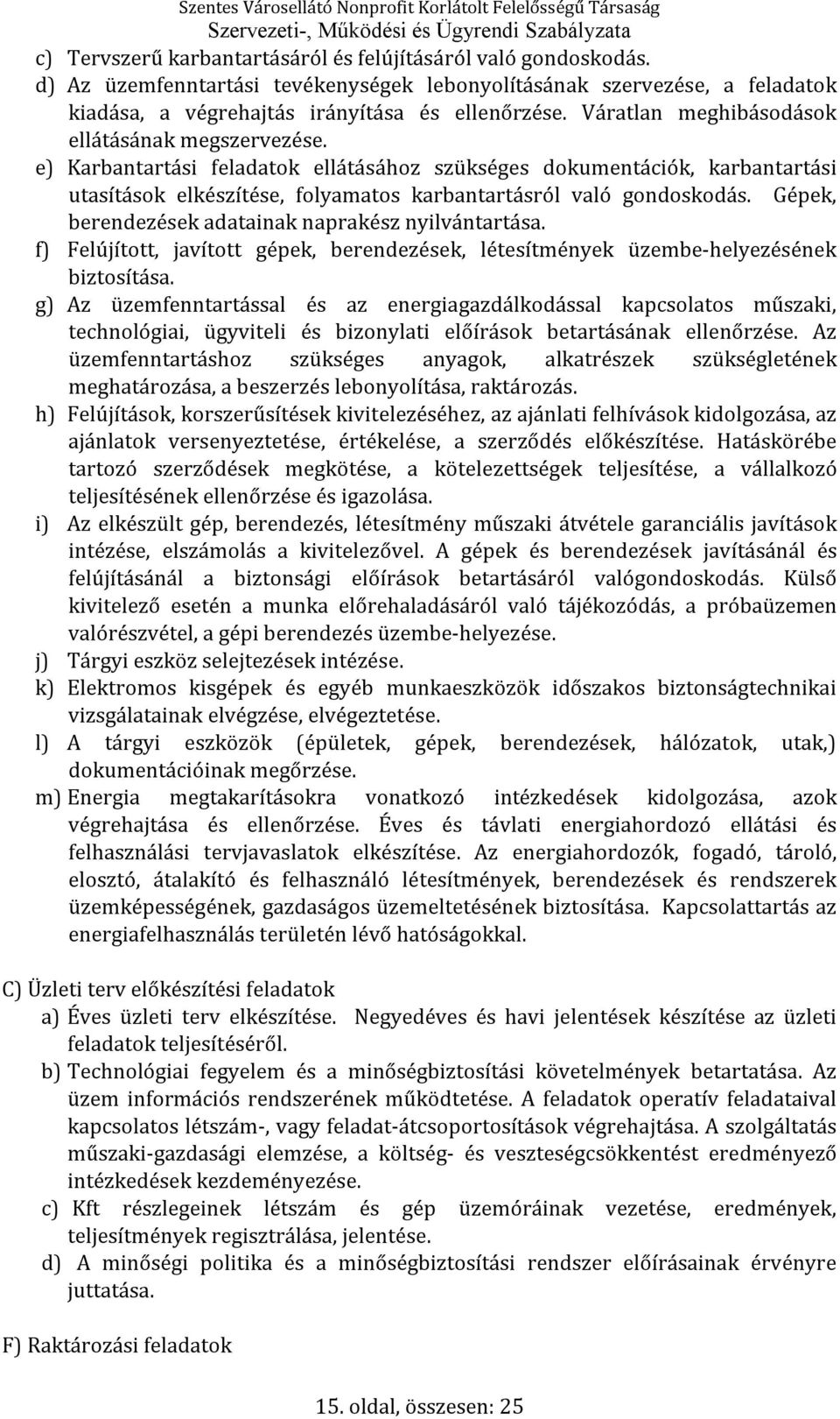 Gépek, berendezések adatainak naprakész nyilvántartása. f) Felújított, javított gépek, berendezések, létesítmények üzembe-helyezésének biztosítása.