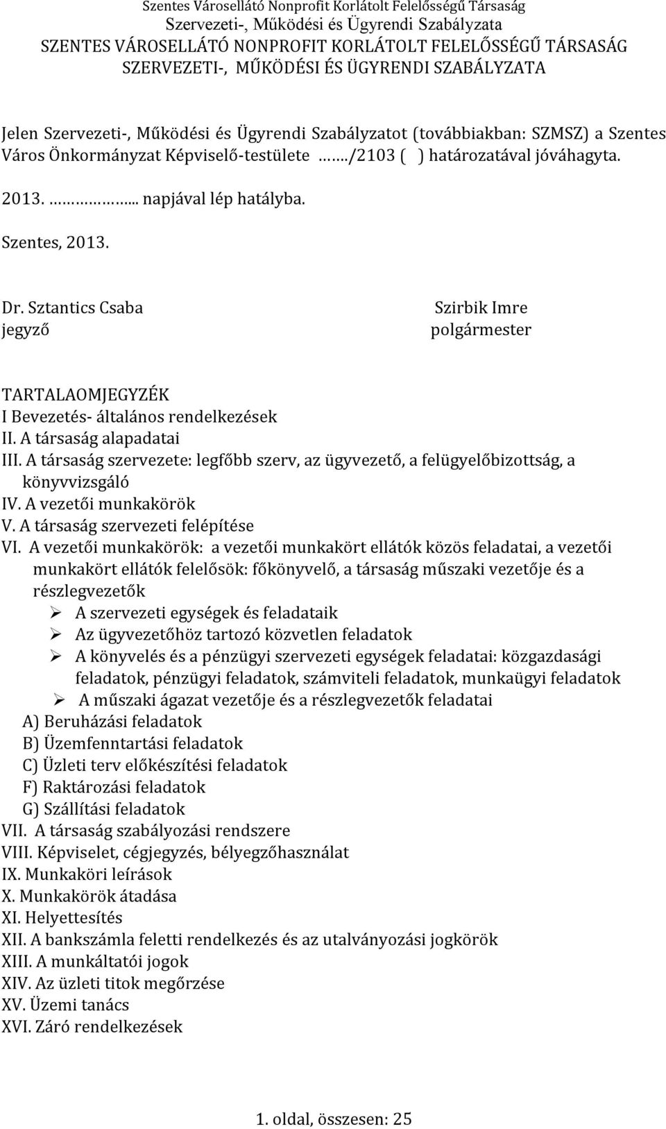 Sztantics Csaba jegyző Szirbik Imre polgármester TARTALAOMJEGYZÉK I Bevezetés- általános rendelkezések II. A társaság alapadatai III.