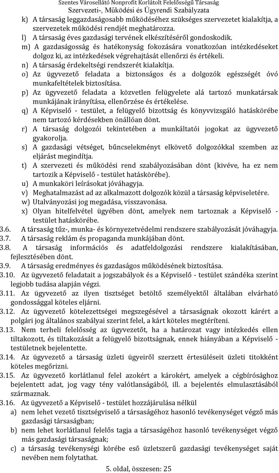 o) Az ügyvezető feladata a biztonságos és a dolgozók egészségét óvó munkafeltételek biztosítása.