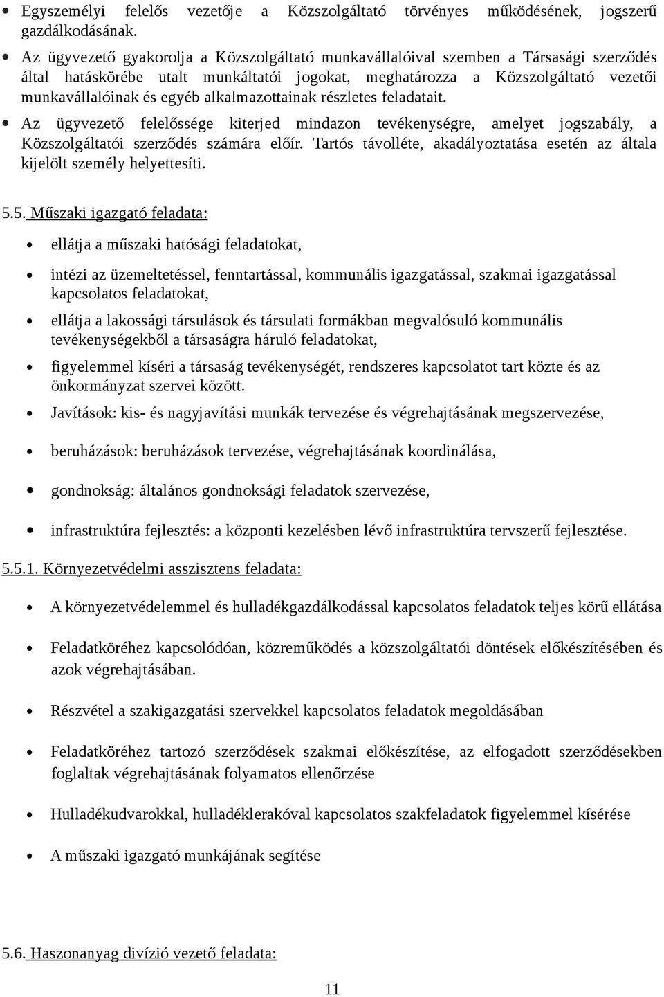 alkalmazottainak részletes feladatait. Az ügyvezető felelőssége kiterjed mindazon tevékenységre, amelyet jogszabály, a Közszolgáltatói szerződés számára előír.