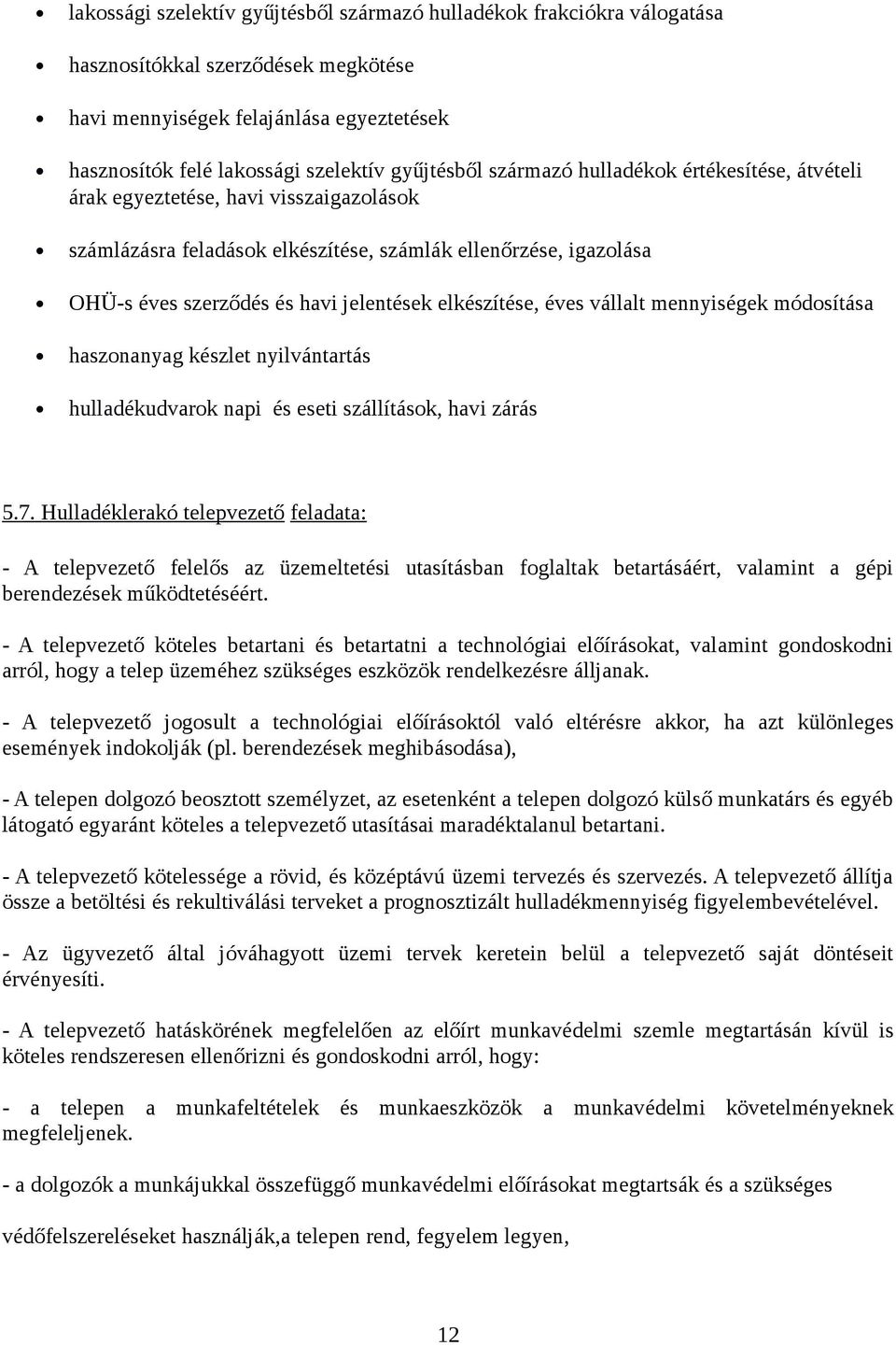 elkészítése, éves vállalt mennyiségek módosítása haszonanyag készlet nyilvántartás hulladékudvarok napi és eseti szállítások, havi zárás 5.7.