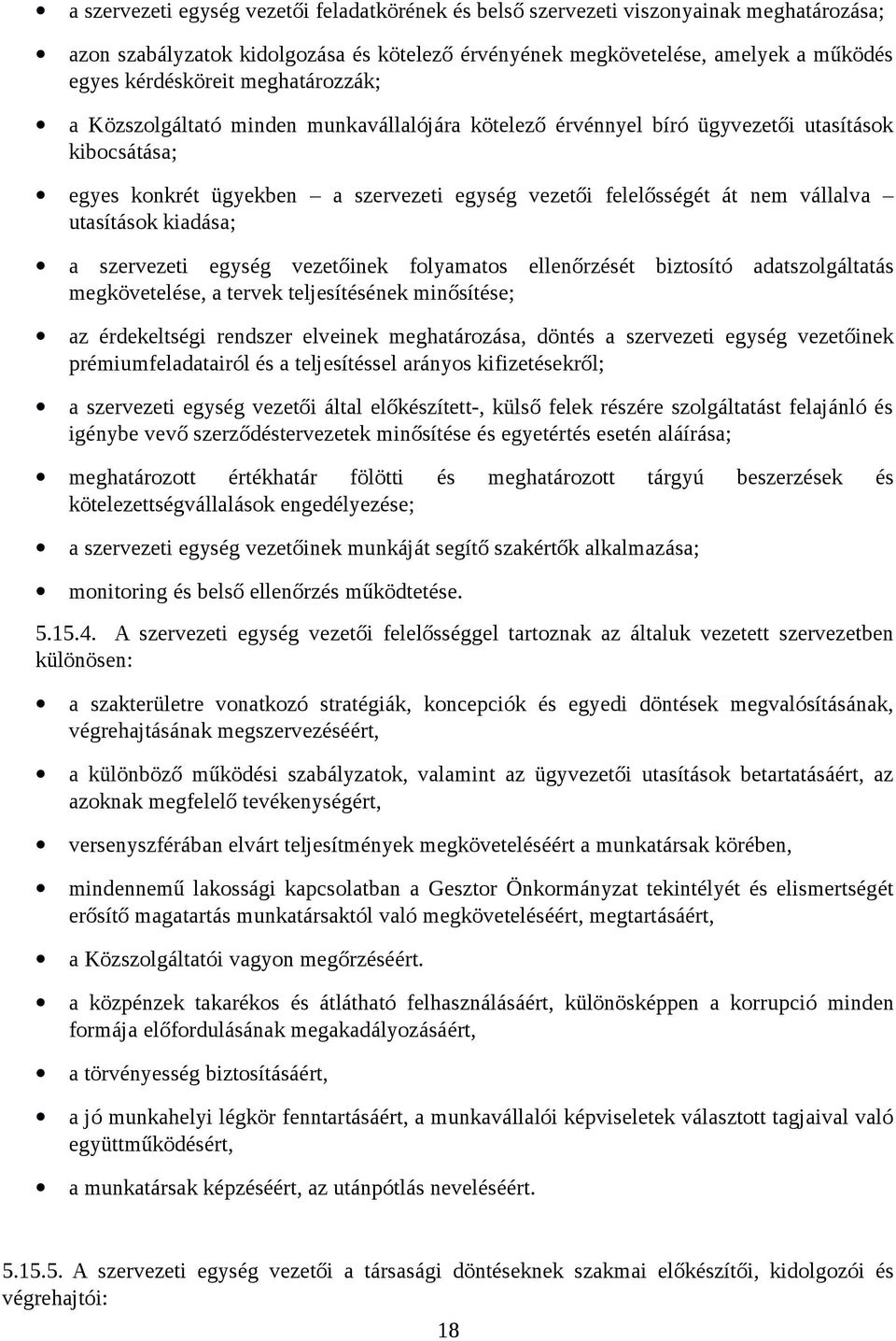 utasítások kiadása; a szervezeti egység vezetőinek folyamatos ellenőrzését biztosító adatszolgáltatás megkövetelése, a tervek teljesítésének minősítése; az érdekeltségi rendszer elveinek