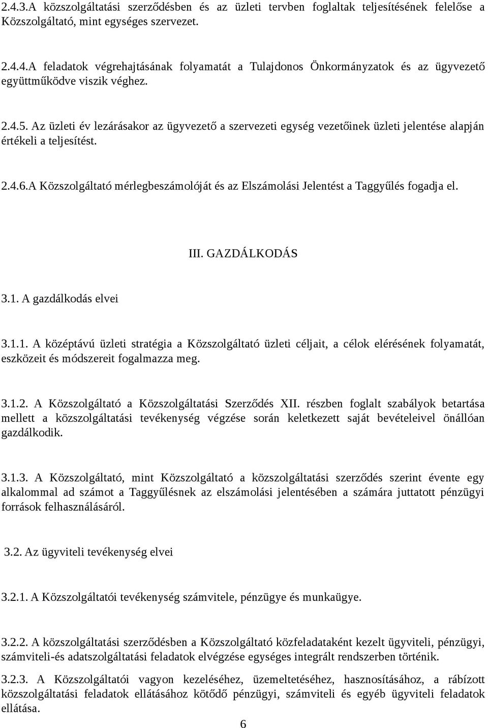 A Közszolgáltató mérlegbeszámolóját és az Elszámolási Jelentést a Taggyűlés fogadja el. III. GAZDÁLKODÁS 3.1.