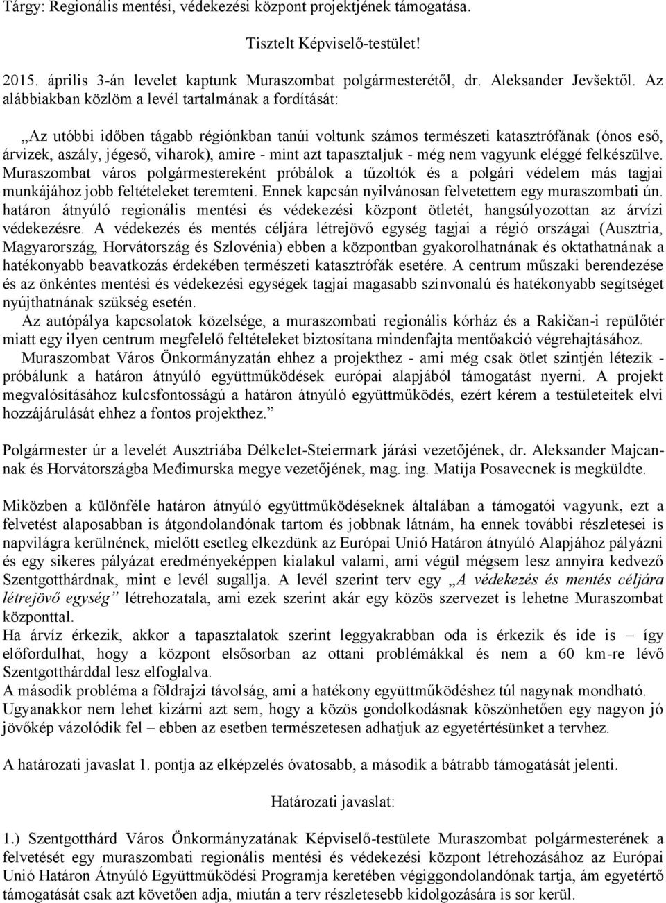 azt tapasztaljuk - még nem vagyunk eléggé felkészülve. Muraszombat város polgármestereként próbálok a tűzoltók és a polgári védelem más tagjai munkájához jobb feltételeket teremteni.