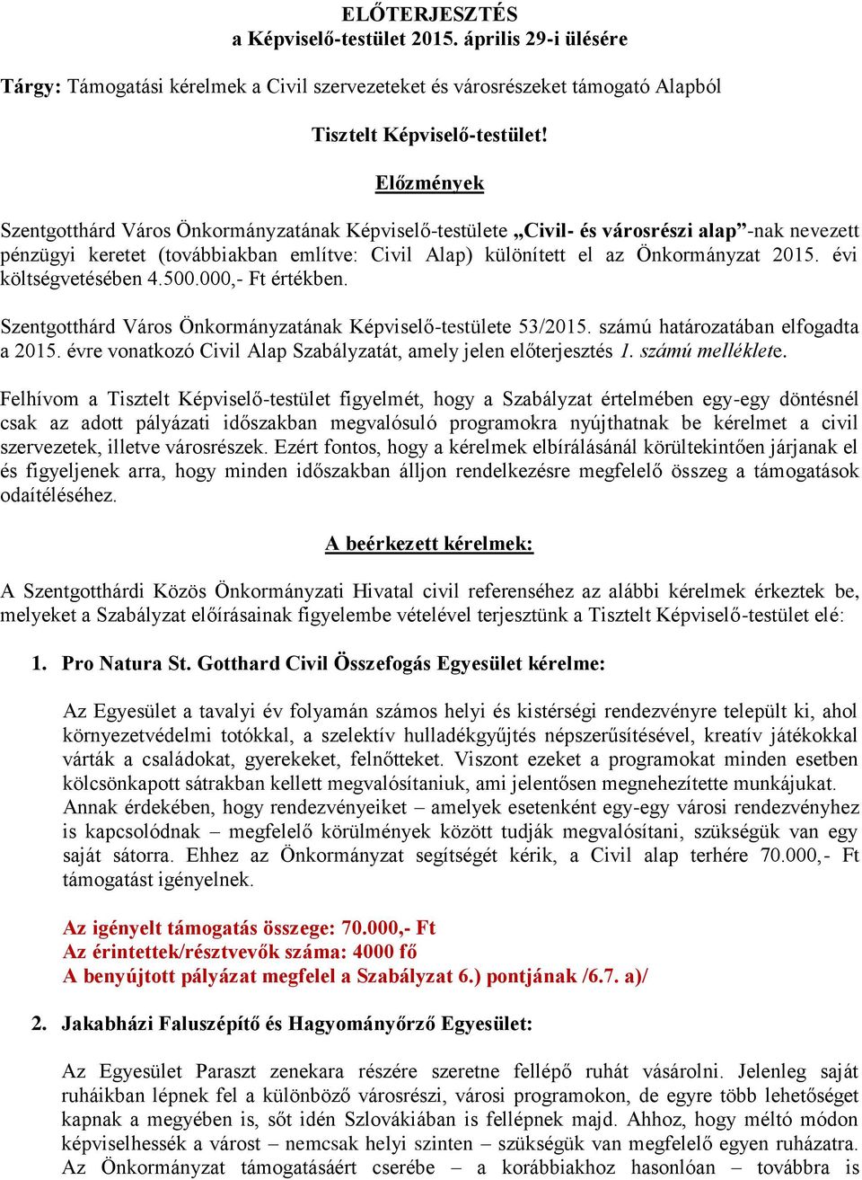 évi költségvetésében 4.500.000,- Ft értékben. Szentgotthárd Város Önkormányzatának Képviselő-testülete 53/2015. számú határozatában elfogadta a 2015.