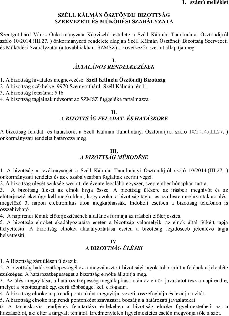 A bizottság hivatalos megnevezése: Széll Kálmán Ösztöndíj Bizottság 2. A bizottság székhelye: 9970 Szentgotthárd, Széll Kálmán tér 11. 3. A bizottság létszáma: 5 fő 4.