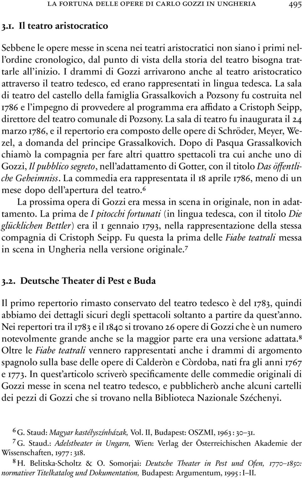 I drammi di Gozzi arrivarono anche al teatro aristocratico attraverso il teatro tedesco, ed erano rappresentati in lingua tedesca.