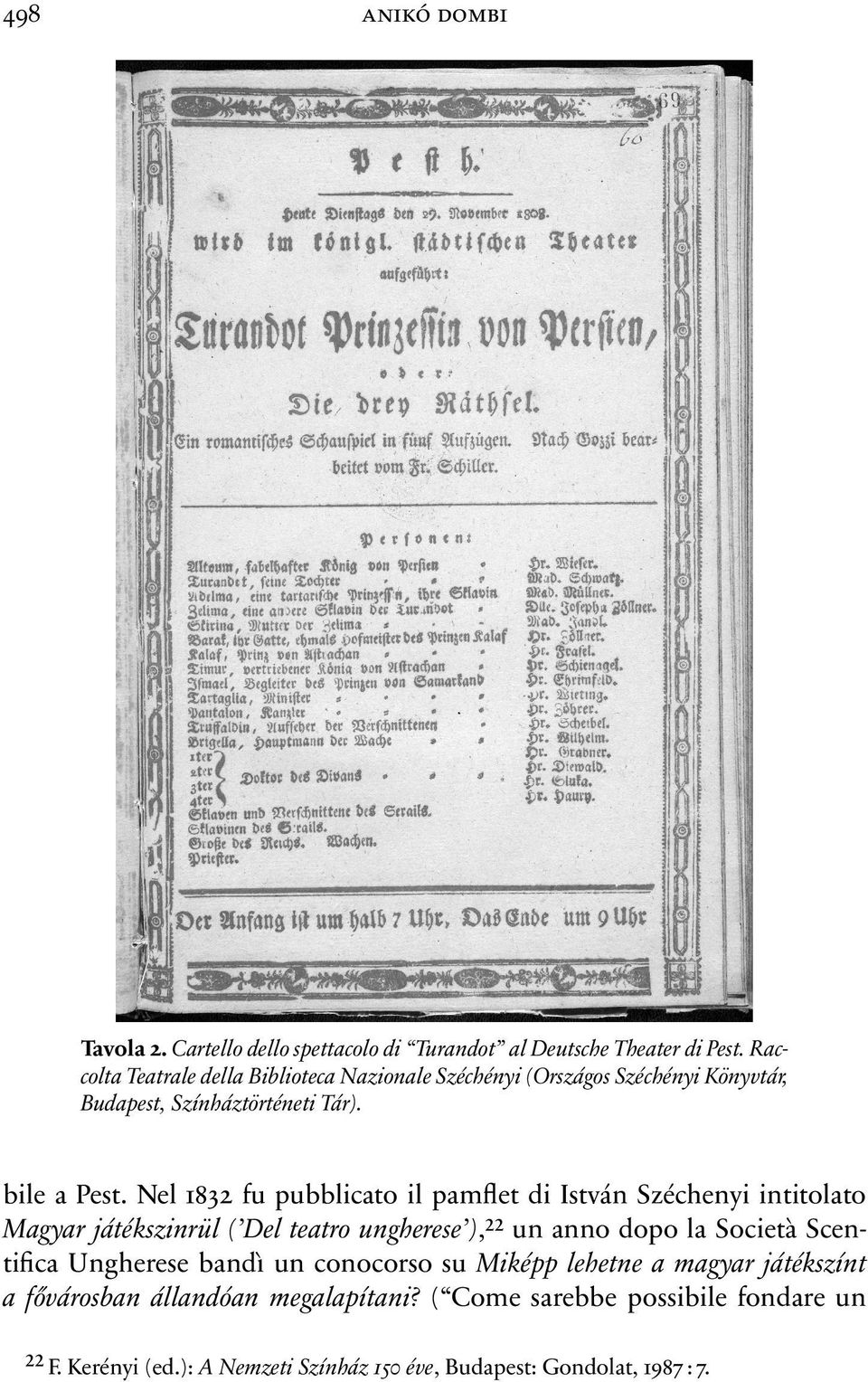 Nel 1832 fu pubblicato il pamflet di István Széchenyi intitolato Magyar játékszinrül ( Del teatro ungherese ),22 un anno dopo la Società Scentifica