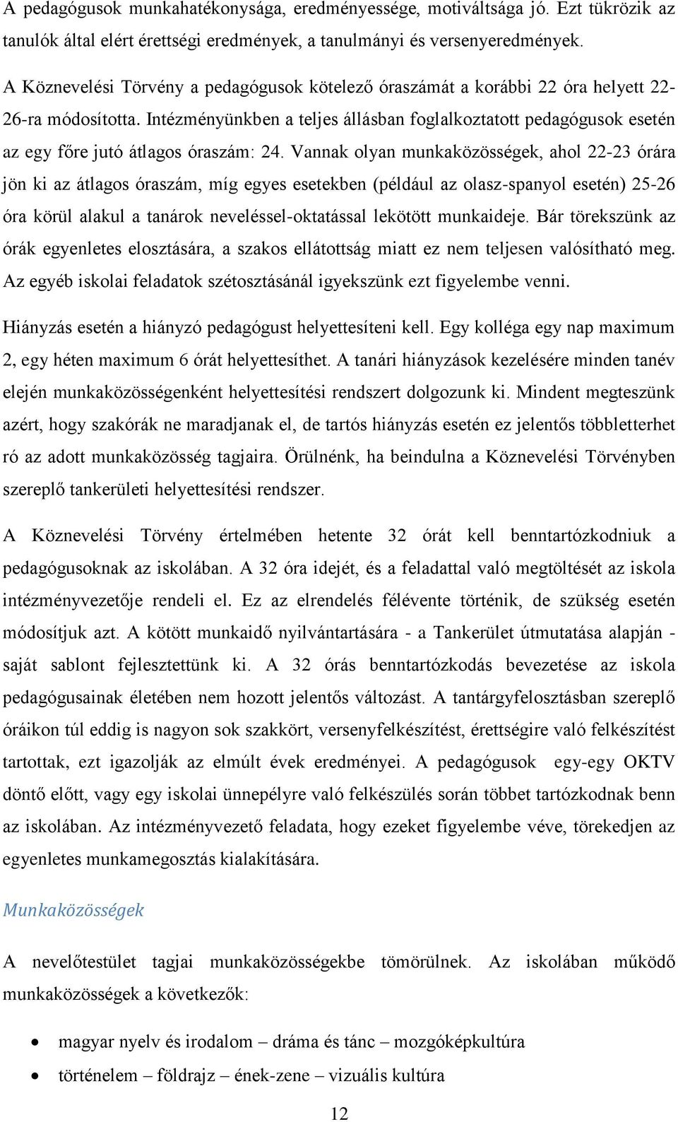 Intézményünkben a teljes állásban foglalkoztatott pedagógusok esetén az egy főre jutó átlagos óraszám: 24.