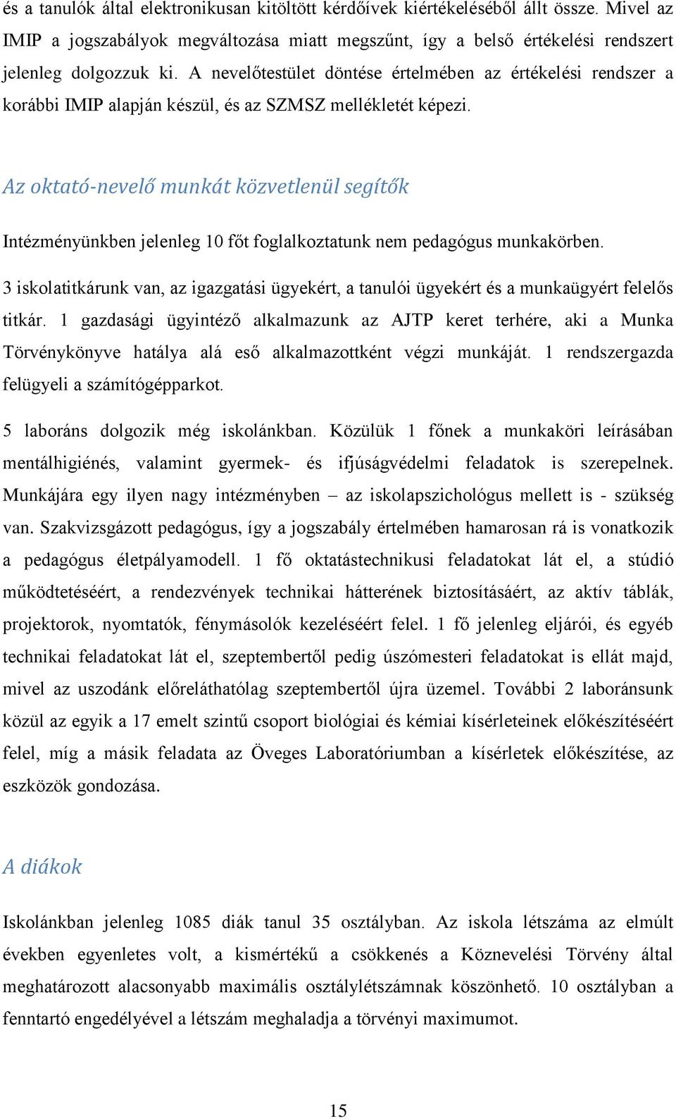 Az oktató-nevelő munkát közvetlenül segítők Intézményünkben jelenleg 10 főt foglalkoztatunk nem pedagógus munkakörben.