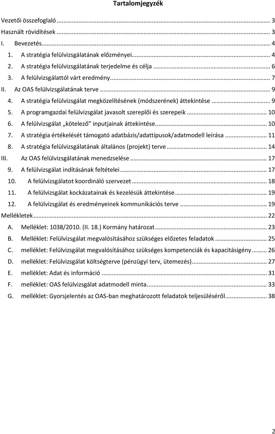 A programgazdai felülvizsgálat javasolt szereplői és szerepeik... 10 6. A felülvizsgálat kötelező inputjainak áttekintése... 10 7.