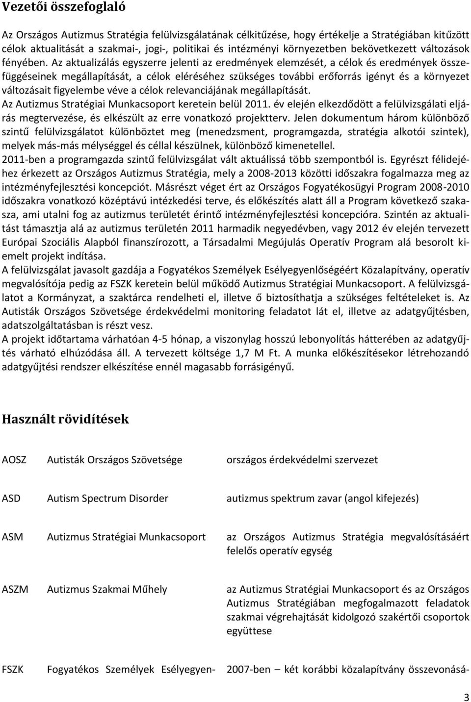 Az aktualizálás egyszerre jelenti az eredmények elemzését, a célok és eredmények összefüggéseinek megállapítását, a célok eléréséhez szükséges további erőforrás igényt és a környezet változásait