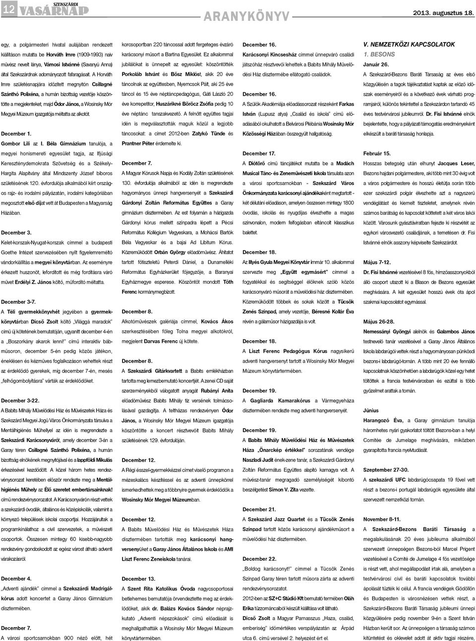 Ez alkalommal December 16. Karácsonyi Kincsesház címmel ünnepváró családi V. NEMZETKÖZI KAPCSOLATOK 1.