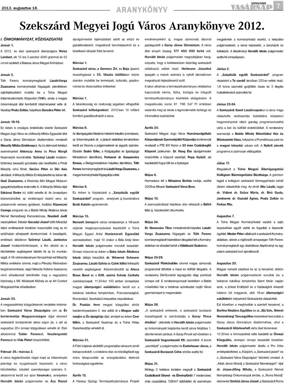 gazdálkodásáról, megvalósult beruházásokról és a gazdagodott a Garay János Gimnázium. A város polgármesterek, a városi képviselõk, a beruházók és A 2012.