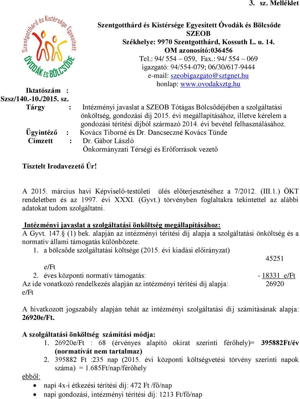 évi megállapításához, illetve kérelem a gondozási térítési díjból származó 2014. évi bevétel felhasználásához. Ügyintéző : Kovács Tiborné és Dr. Dancseczné Kovács Tünde Címzett : Dr.