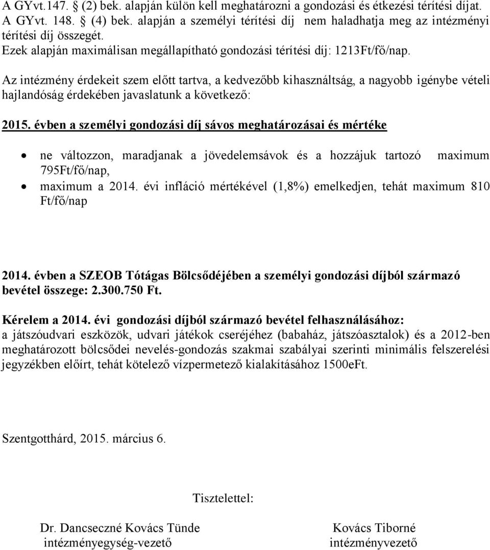 Az intézmény érdekeit szem előtt tartva, a kedvezőbb kihasználtság, a nagyobb igénybe vételi hajlandóság érdekében javaslatunk a következő: 2015.