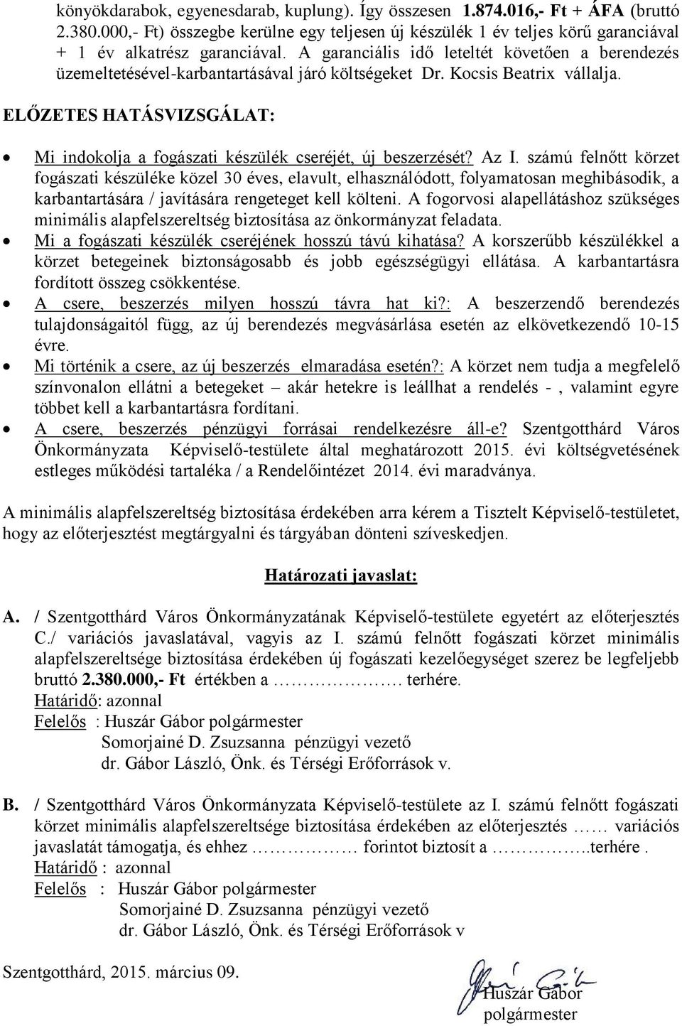 ELŐZETES HATÁSVIZSGÁLAT: Mi indokolja a fogászati készülék cseréjét, új beszerzését? Az I.