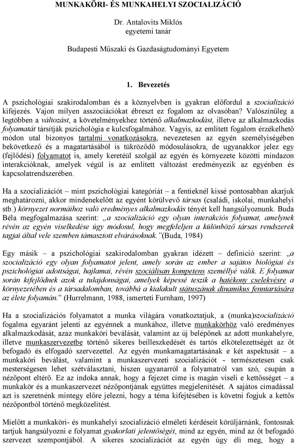 Valószínűleg a legtöbben a változást, a követelményekhez történő alkalmazkodást, illetve az alkalmazkodás folyamatát társítják pszichológia e kulcsfogalmához.