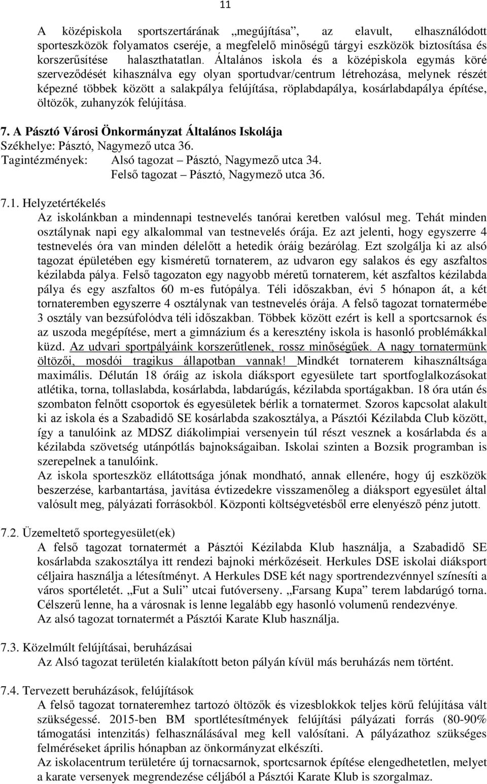 kosárlabdapálya építése, öltözők, zuhanyzók felújítása. 7. A Pásztó Városi Önkormányzat Általános Iskolája Székhelye: Pásztó, Nagymező utca 36. Tagintézmények: Alsó tagozat Pásztó, Nagymező utca 34.