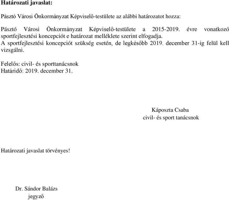 A sportfejlesztési koncepciót szükség esetén, de legkésőbb 2019. december 31-ig felül kell vizsgálni.