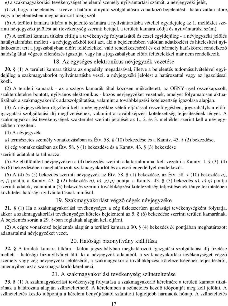 melléklet szerinti névjegyzéki jelölést ad (tevékenység szerinti betűjel, a területi kamara kódja és nyilvántartási szám).