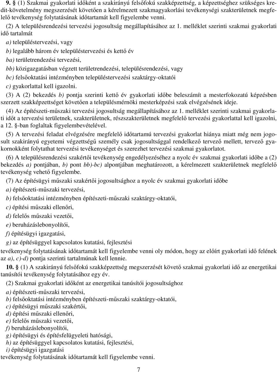 melléklet szerinti szakmai gyakorlati idő tartalmát a) településtervezési, vagy b) legalább három év településtervezési és kettő év ba) területrendezési tervezési, bb) közigazgatásban végzett