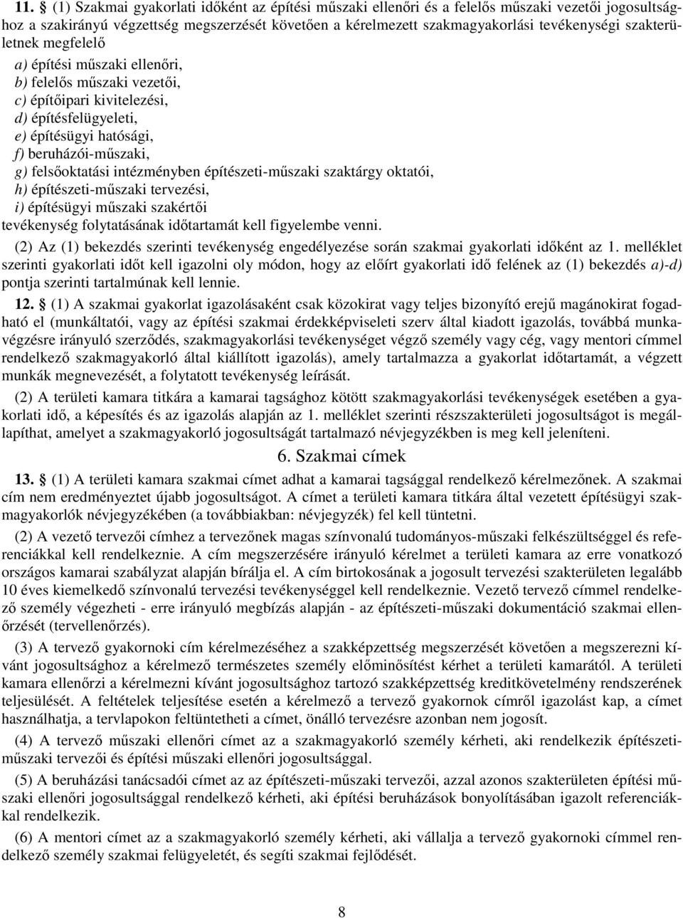 építészeti-műszaki szaktárgy oktatói, h) építészeti-műszaki tervezési, i) építésügyi műszaki szakértői tevékenység folytatásának időtartamát kell figyelembe venni.