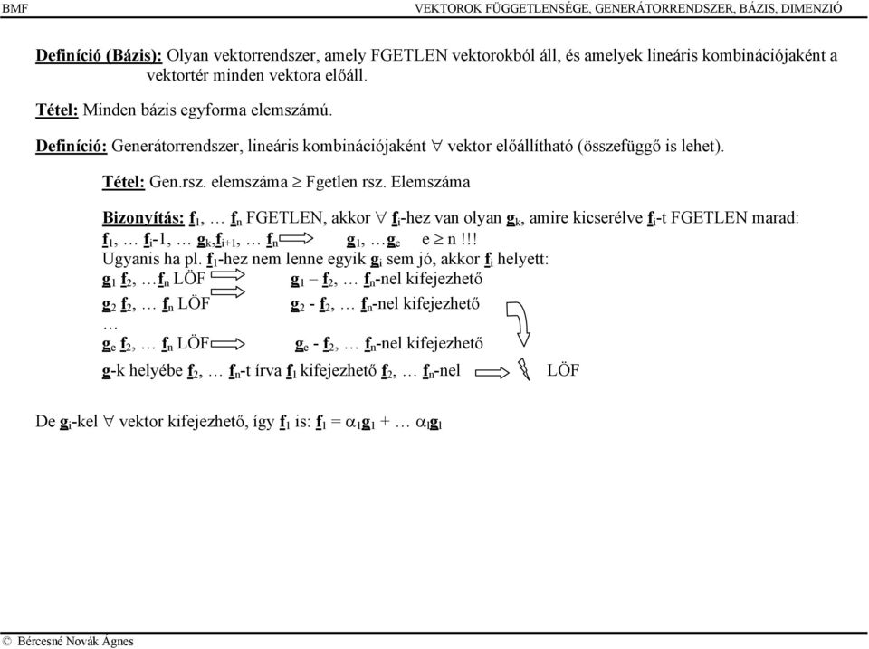 Elemszáma Bizonyítás: f 1, f n FGETLEN, akkor f i -hez an olyan g k, amire kicseréle f i -t FGETLEN marad: f 1, f i -1, g k,f i+1, f n g 1, g e e n!!! Ugyanis ha pl.