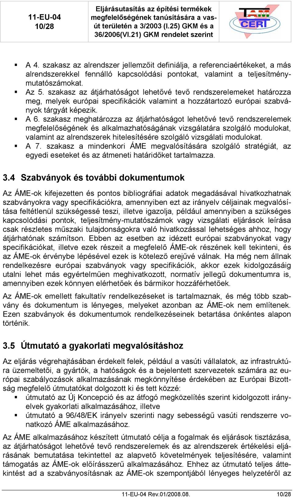 szakasz meghatározza az átjárhatóságot lehetővé tevő rendszerelemek megfelelőségének és alkalmazhatóságának vizsgálatára szolgáló modulokat, valamint az alrendszerek hitelesítésére szolgáló