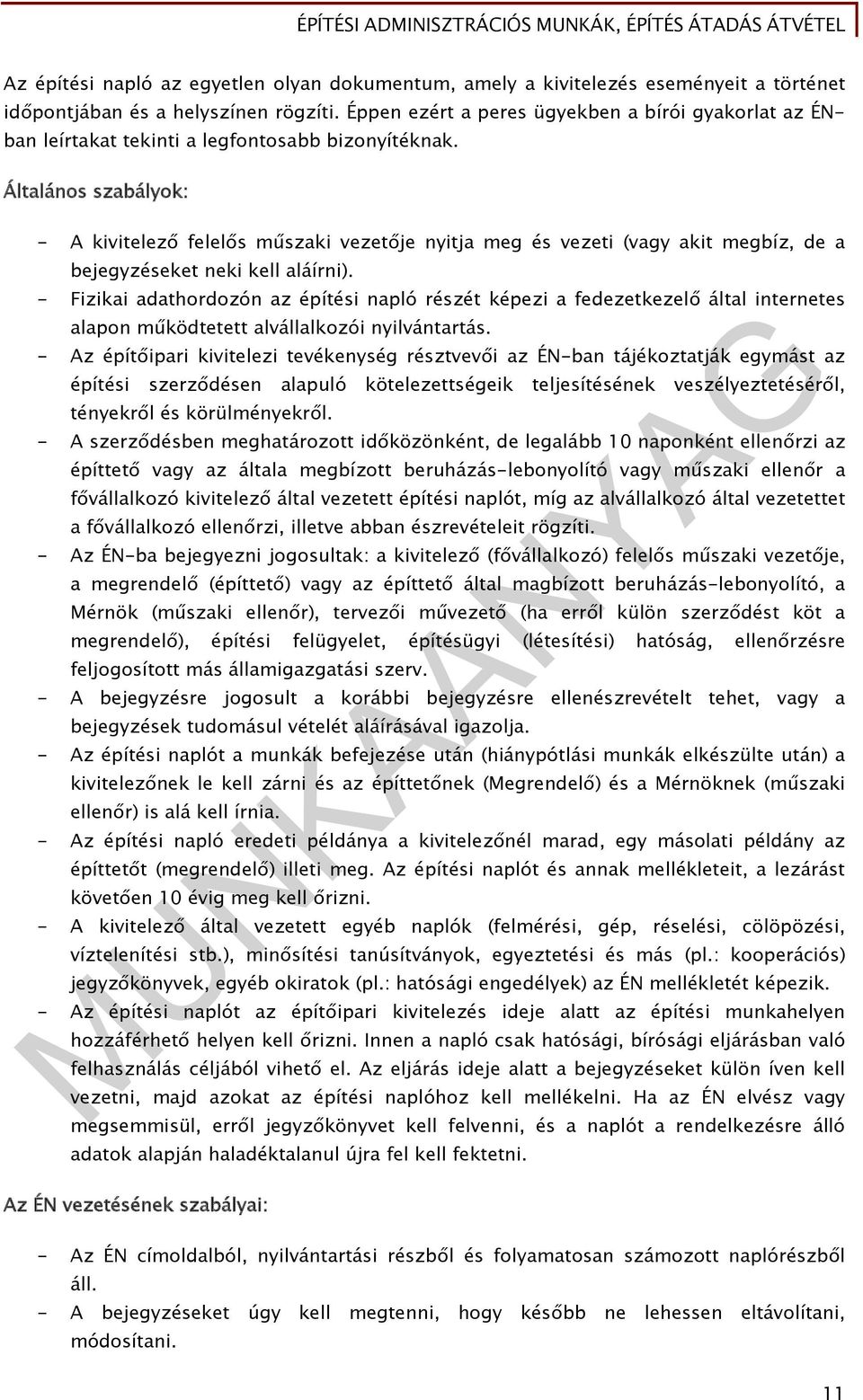 Általános szabályok: - A kivitelező felelős műszaki vezetője nyitja meg és vezeti (vagy akit megbíz, de a bejegyzéseket neki kell aláírni).