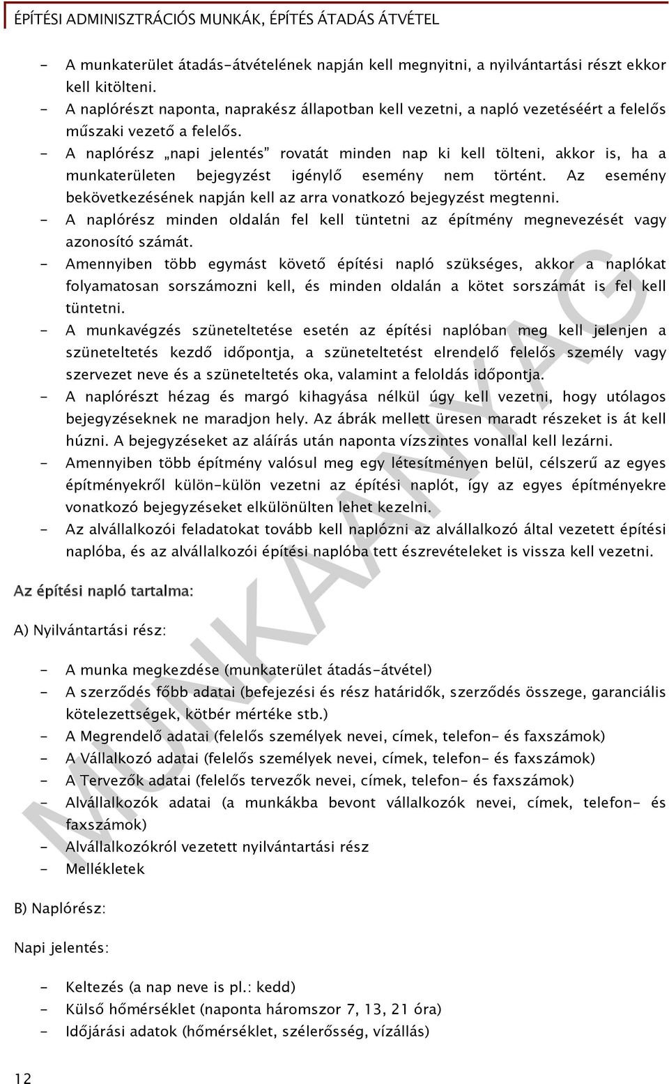 - A naplórész napi jelentés rovatát minden nap ki kell tölteni, akkor is, ha a munkaterületen bejegyzést igénylő esemény nem történt.