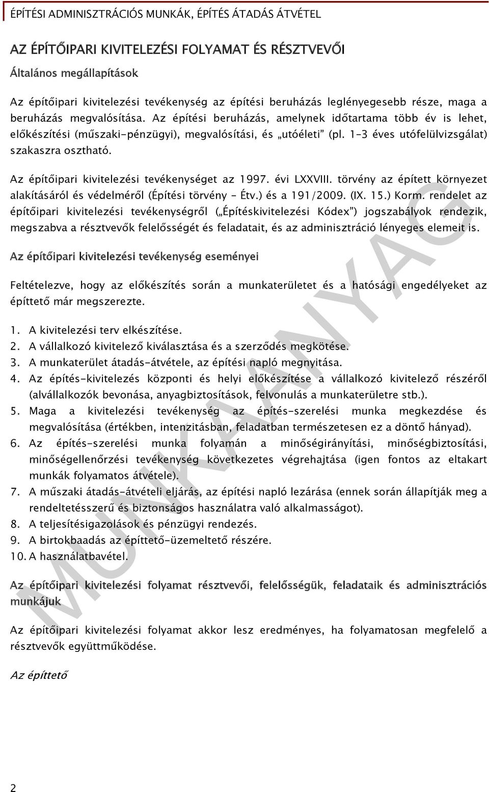 Az építőipari kivitelezési tevékenységet az 1997. évi LXXVIII. törvény az épített környezet alakításáról és védelméről (Építési törvény Étv.) és a 191/2009. (IX. 15.) Korm.