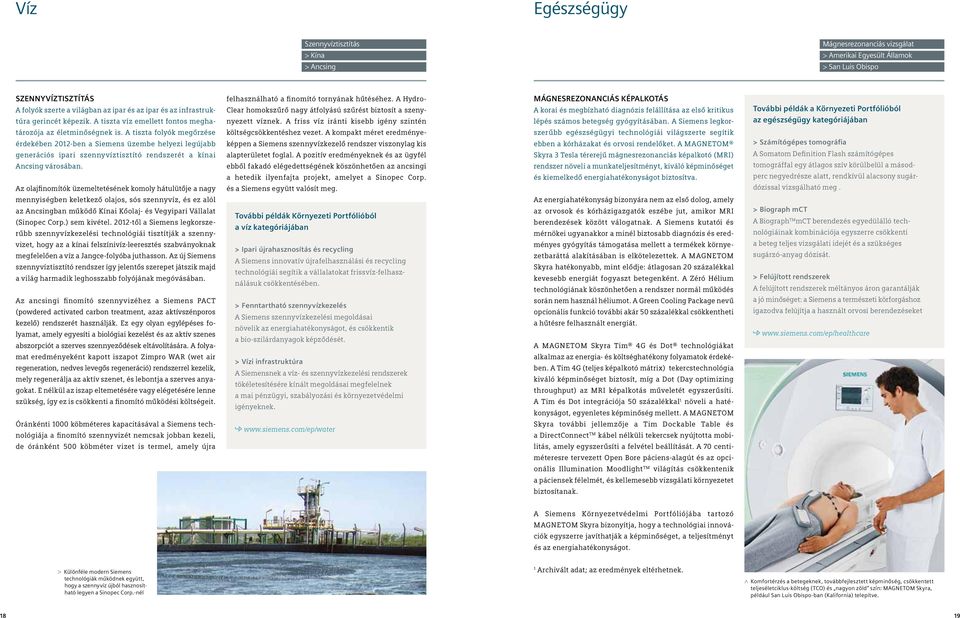 A tiszta folyók megőrzése érdekében 2012-ben a Siemens üzembe helyezi legújabb generációs ipari szennyvíztisztító rendszerét a kínai Ancsing városában.