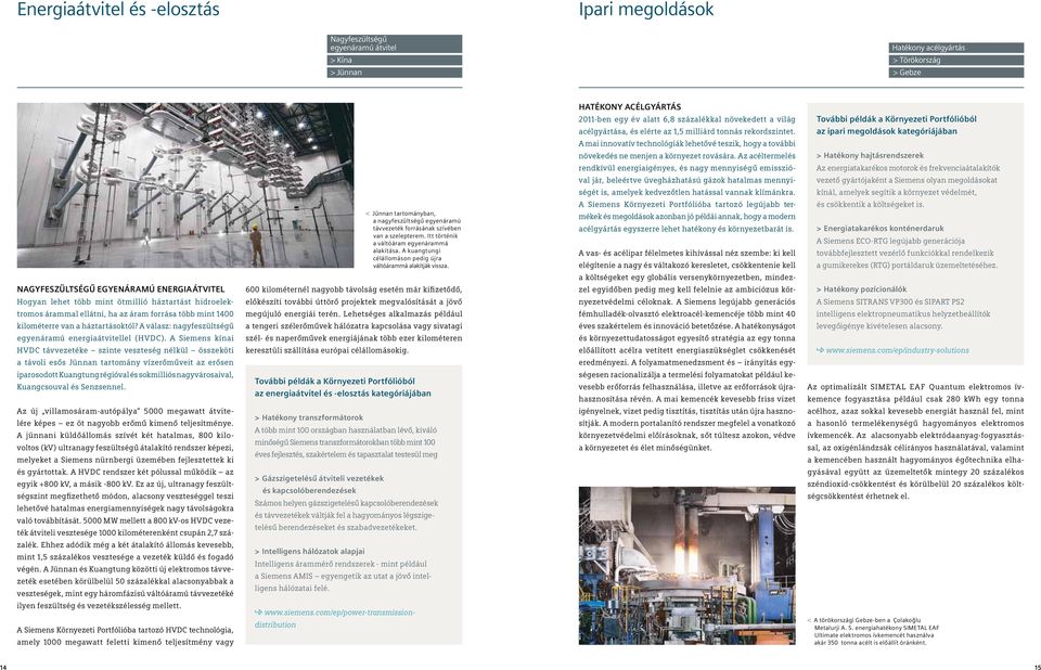 A Siemens kínai HVDC távvezetéke szinte veszteség nélkül összeköti a távoli esős Jünnan tartomány vízerőműveit az erősen iparosodott Kuangtung régióval és sokmilliós nagyvárosaival, Kuangcsouval és