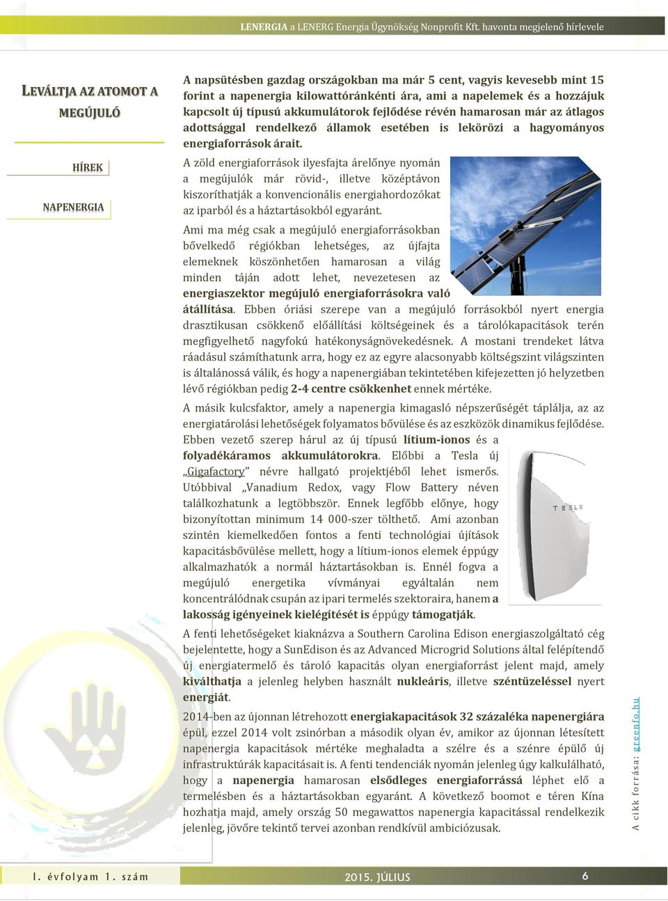 új típusú akkumulátorok fejlődése révén hamarosan már az átlagos adottsággal rendelkező államok esetében is lekörözi a hagyományos energiaforrások árait.