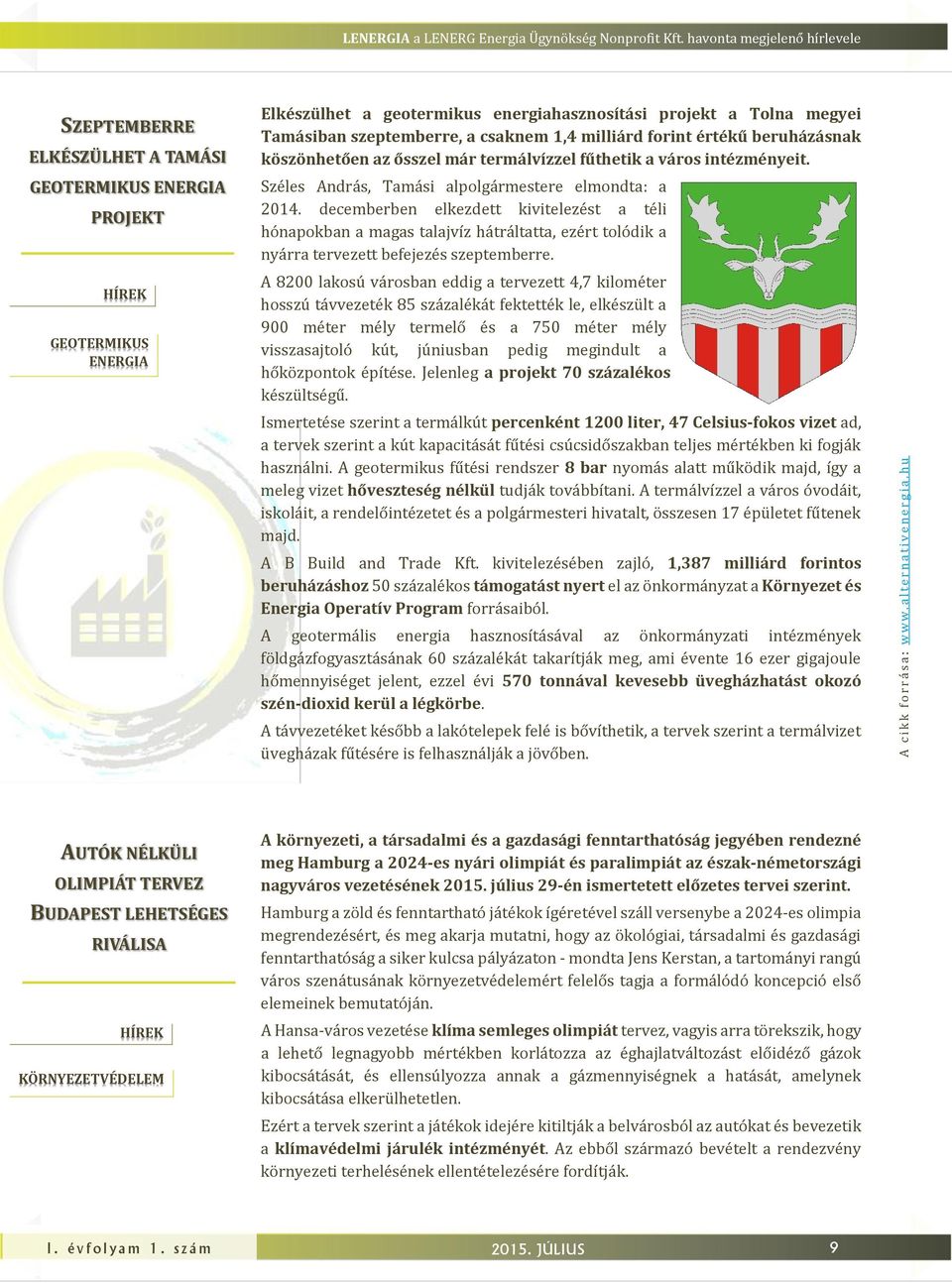 milliárd forint értékű beruházásnak köszönhetően az ősszel már termálvízzel fűthetik a város intézményeit. Széles András, Tamási alpolgármestere elmondta: a 2014.