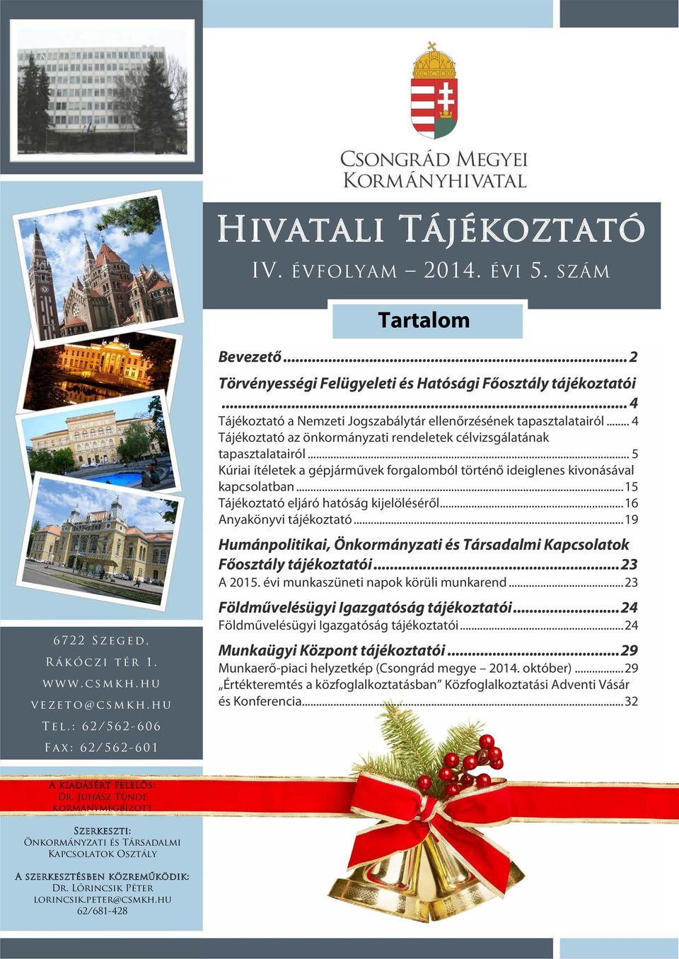 .. 4 Tájékoztató az önkormányzati rendeletek célvizsgálatának tapasztalatairól... 5 Kúriai ítéletek a gépjárművek forgalomból történő ideiglenes kivonásával kapcsolatban.