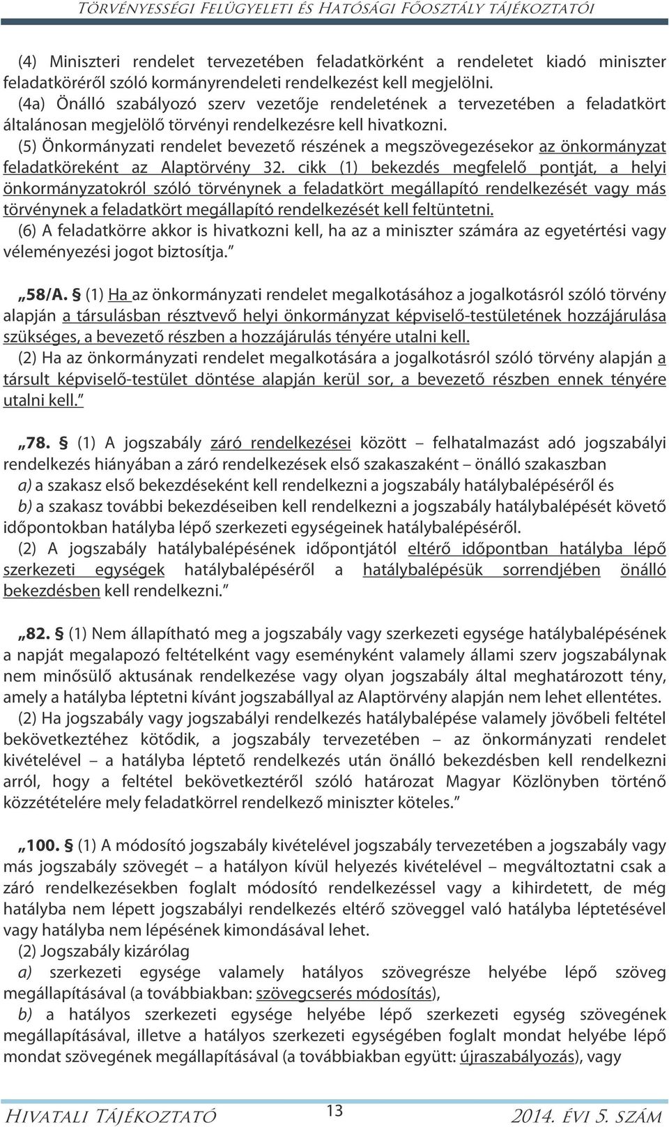 (5) Önkormányzati rendelet bevezető részének a megszövegezésekor az önkormányzat feladatköreként az Alaptörvény 32.