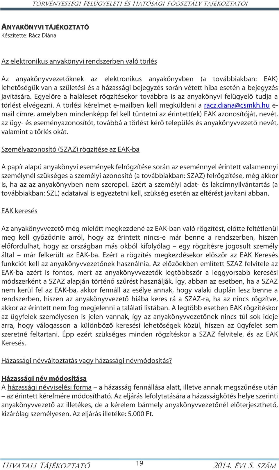 A törlési kérelmet e-mailben kell megküldeni a racz.diana@csmkh.