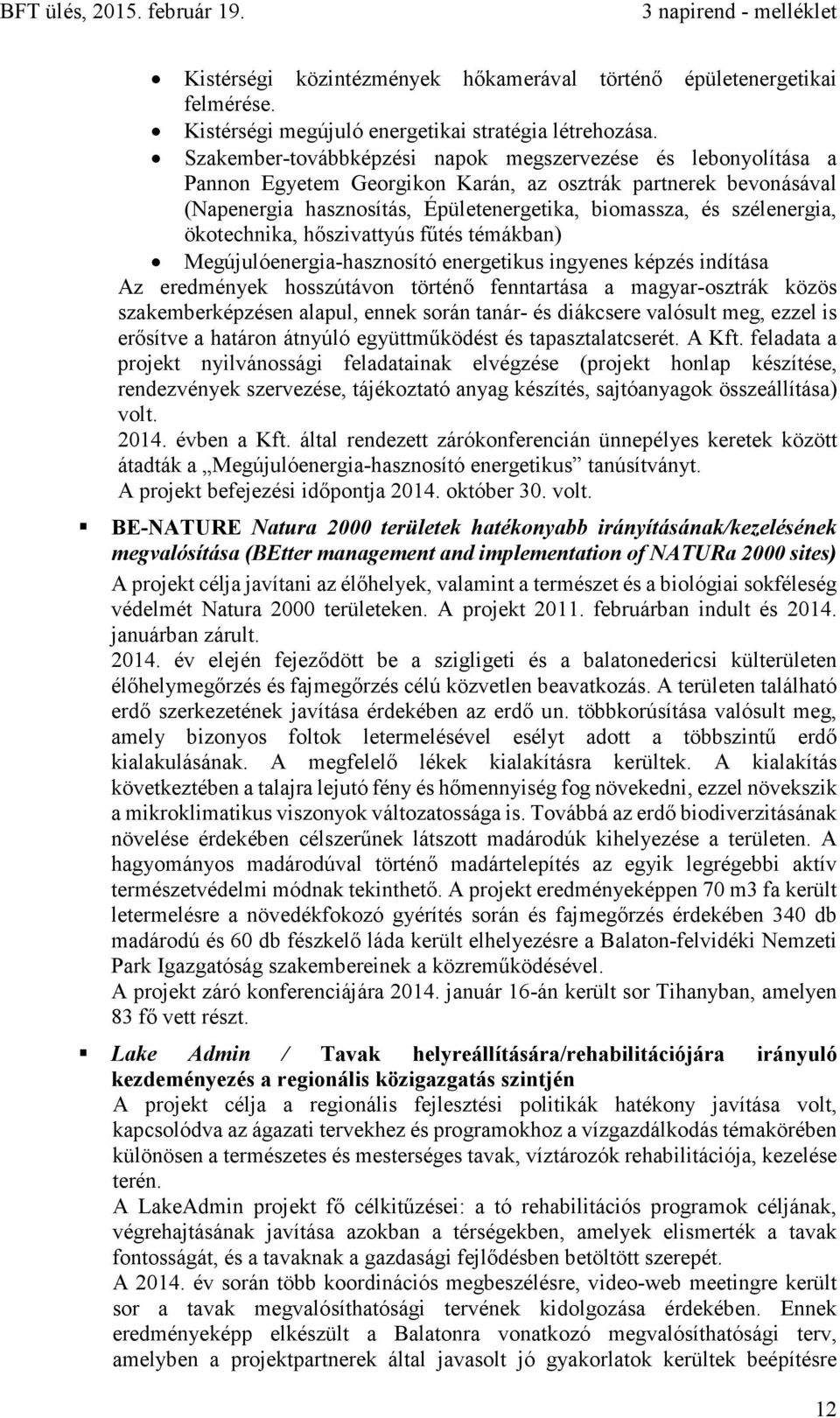 ökotechnika, hőszivattyús fűtés témákban) Megújulóenergia-hasznosító energetikus ingyenes képzés indítása Az eredmények hosszútávon történő fenntartása a magyar-osztrák közös szakemberképzésen