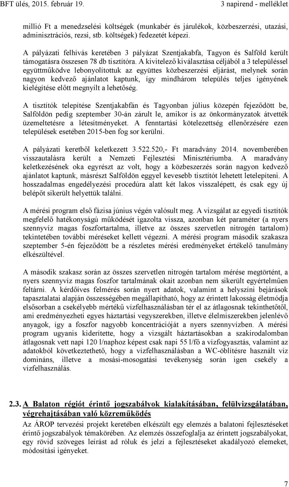 A kivitelező kiválasztása céljából a 3 településsel együttműködve lebonyolítottuk az együttes közbeszerzési eljárást, melynek során nagyon kedvező ajánlatot kaptunk, így mindhárom település teljes