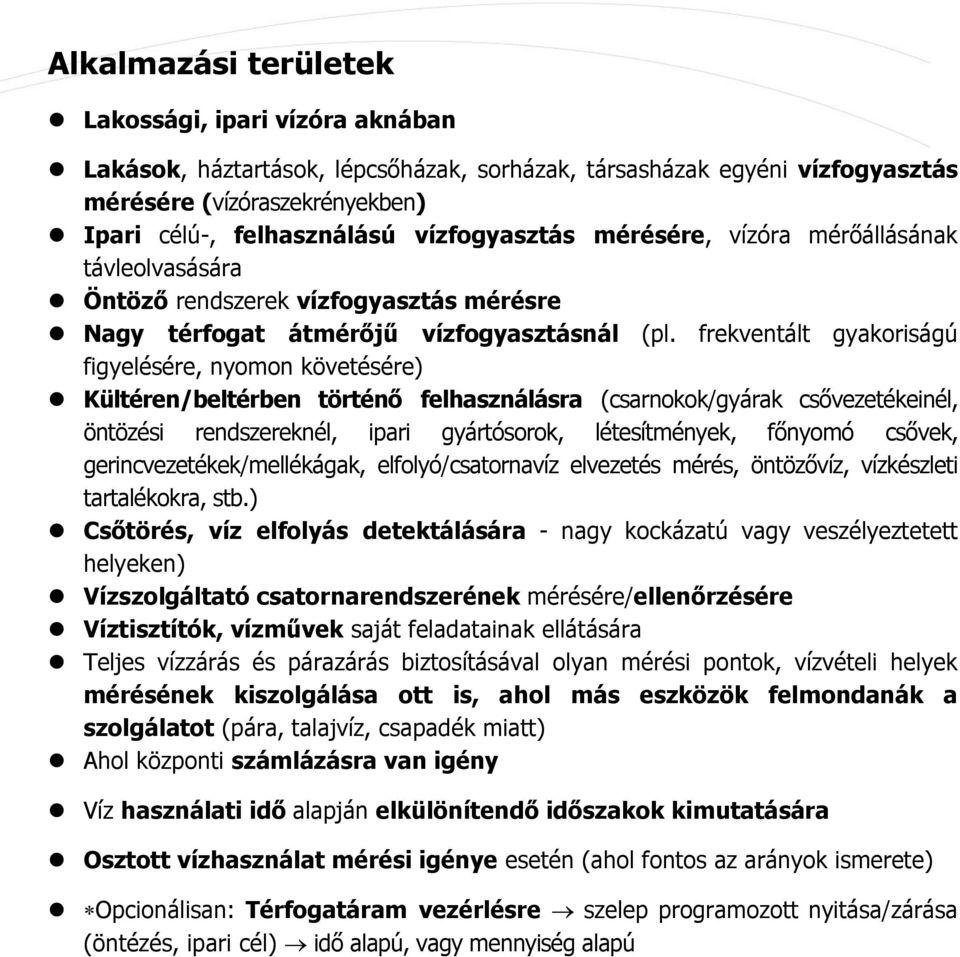 frekventált gyakoriságú figyelésére, nyomon követésére) Kültéren/beltérben történő felhasználásra (csarnokok/gyárak csővezetékeinél, öntözési rendszereknél, ipari gyártósorok, létesítmények, főnyomó