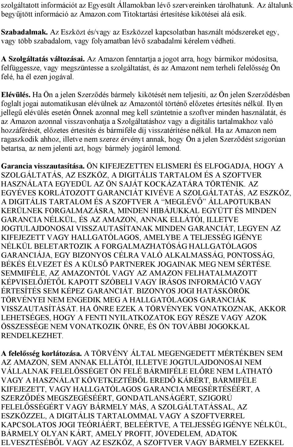 Az Amazon fenntartja a jogot arra, hogy bármikor módosítsa, felfüggessze, vagy megszüntesse a szolgáltatást, és az Amazont nem terheli felelősség Ön felé, ha él ezen jogával. Elévülés.